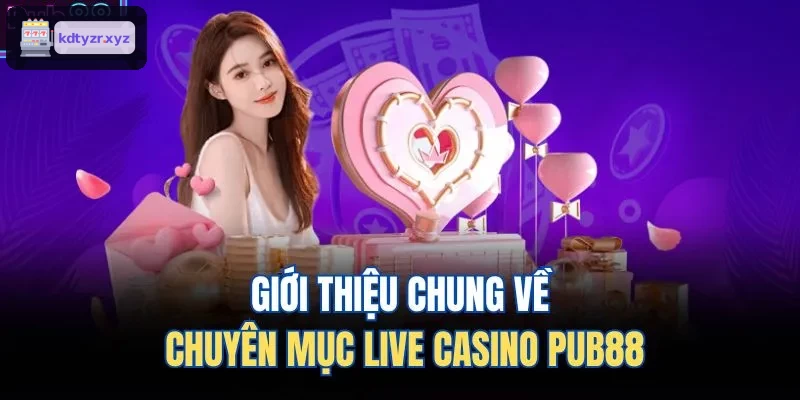 Giới thiệu chung về chuyên mục live casino MM99