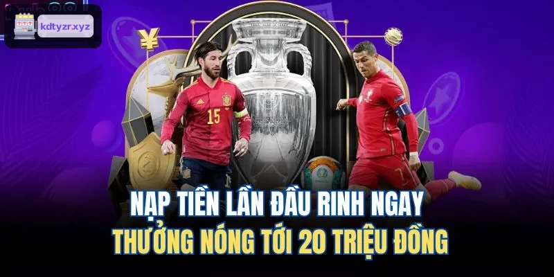 Thưởng nạp tiền lần đầu lên đến 20 triệu đồng