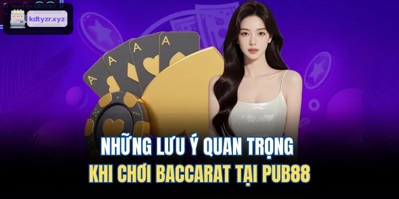Những lưu ý quan trọng khi chơi Baccarat tại MM99