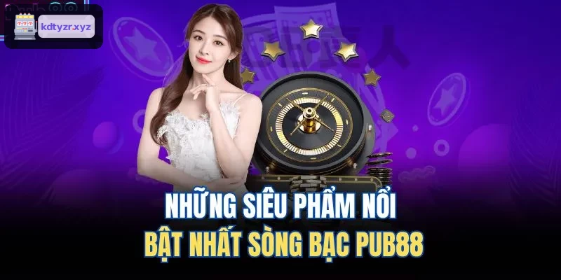 Những siêu phẩm nổi bật nhất sòng bạc MM99